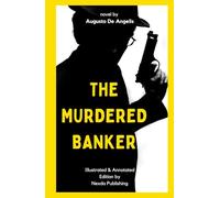 The Murdered Banker: Illustrated and Annotated English Translation of Augusto De Angelis's Classic Mystery