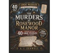 The Murders at Rosewood Manor: 40 Murder-Mysterie Logic Puzzles to Solve | Solve Every Case Before the Killer Gets Away (A.J. Zenwell's Murder Mystery Puzzle Books)