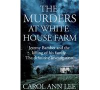 The Murders at White House Farm: Jeremy Bamber and the killing of his family. The definitive investigation.