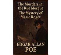 The Murders In The Rue Morgue AND THE SEQUEL:: The Mystery of Marie Roget