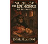 The Murders In The Rue Morgue AND THE SEQUEL: The Mystery of Marie Roget