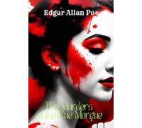 The Murders In The Rue Morgue AND THE SEQUEL: The Mystery of Marie Roget