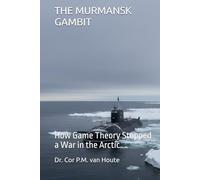 THE MURMANSK GAMBIT: How Game Theory Stopped a War in the Arctic (The Frost Reports on Military Science)