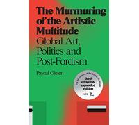 The murmuring of the artistic multitude: global art, politics and post-fordism (Antennae, 13)