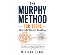 The MURPHY Method for Teens: What to Do When Life Goes Wrong: A practical framework for handling stress, setbacks, and everything life throws at you.