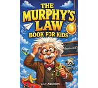 The Murphy’s Law Book for Kids (Illustrated): Real-Life Situations, Engaging Stories, and Simple Activities to Help Kids Stay Calm, Handle Mistakes, and Know What to Do When Things Go Wrong
