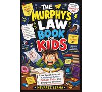 THE MURPHY’S LAW BOOK FOR KIDS: The Secret Rules of Childhood Chaos, School Fails, and Everyday Problems