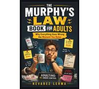 THE MURPHY'S LAW BOOK FOR ADULTS: Why Everything Goes Wrong the Moment You Relax