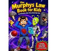 The Murphy's Law Book for Kids: An Interactive Alien Story About Epic Fails, Featuring Comic Panels, Science Labs, and Fun Life Principles
