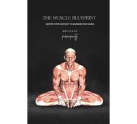 The Muscle Blueprint: A Science-Based Guide to Activating and Building Every Muscle.: Master Your Anatomy to Maximize Your Gains.