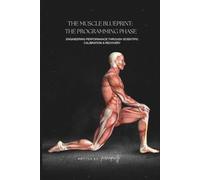 The Muscle Blueprint: The Programming Phase: Engineering Performance through Scientific Calibration & Recovery