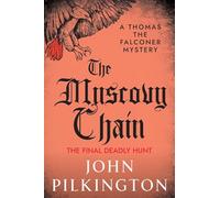 The Muscovy Chain: Step into Elizabethan London with John Pilkington's gripping mystery (The Thomas the Falconer Mysteries, 7)