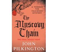 The Muscovy Chain: Step into Elizabethan London with John Pilkington's gripping mystery (The Thomas the Falconer Mysteries, 7)