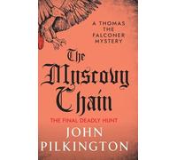 The Muscovy Chain: Step into Elizabethan London with John Pilkington's gripping mystery (The Thomas the Falconer Mysteries, 7)