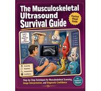 The Musculoskeletal Ultrasound Survival Guide: Step-by-Step Techniques for Musculoskeletal Scanning, Image Interpretation, and Diagnostic Confidence