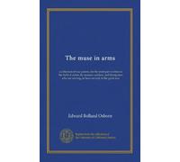 The muse in arms: a collection of war poems, for the most part written in the field of action, by seamen, soldiers, and flying men who are serving, or have served, in the great war