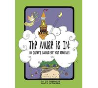 The Muse Is In: An Owner's Manual to Your Creativity
