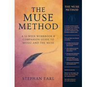 The Muse Method: A 12-Week Workbook and Companion Guide to Music and the Muse