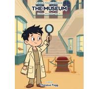 The Museum: A Detective Puzzle Book for Kids Ages 8-12. 2 Cases, 16 Suspects, 48 Logic Puzzles, Mazes, Word Searches & Secret Codes. (Theseus Fogg's Casebook)