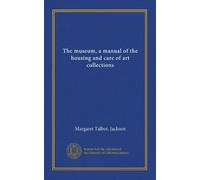 The museum, a manual of the housing and care of art collections
