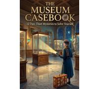 The Museum Casebook: 12 Two-Thief Mystery Puzzles for Adults: Floor Plans, Motives, Secret Codes and a Lying Witness (Inspector Ada Finch Mysteries)