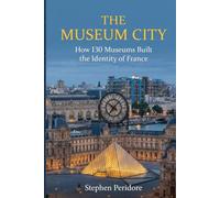 The Museum City: How 130 Museums Built the Identity of France