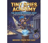 The Museum Diamond Heist: A Seek-and-Find Hidden Picture Mystery for Kids Ages 6-11 (Tiny Spies Academy)