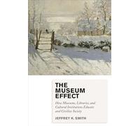 The Museum Effect: How Museums, Libraries, and Cultural Institutions Educate and Civilize Society