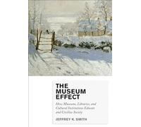 The Museum Effect: How Museums, Libraries, and Cultural Institutions Educate and Civilize Society