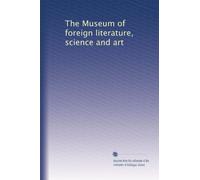 The Museum of foreign literature, science and art