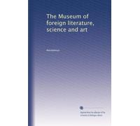The Museum of foreign literature, science and art: Volume 32