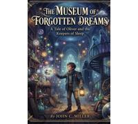 The Museum of Forgotten Dreams: A Tale of Oliver and the Keepers of Sleep (The Magical Adventures of Oliver Banks)