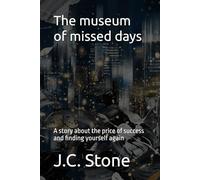 The museum of missed days: A story about the price of success and finding yourself again