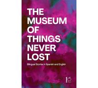 The Museum of Things Never Lost: Bilingual Stories in Spanish and English