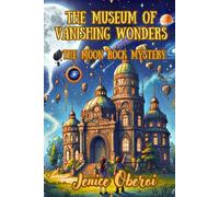 The Museum of Vanishing Wonders: The Moon Rock Mystery Book - 1