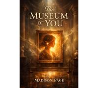 The Museum of You: A Journey Into the Portrait You’ve Been Becoming Your Whole Life
