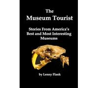 The Museum Tourist: Stories From America’s Best and Most Interesting Museums