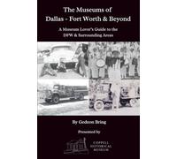 The Museums of Dallas - Fort Worth & Beyond: A Guide to Museums in DFW & Surrounding Areas
