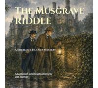 The Musgrave Riddle: A Sherlock Holmes Mystery: A Child-Friendly Illustrated Mystery About Courage, Curiosity, and Discovering the Truth Behind Scary ... (Sherlock Holmes Mysteries for Young Readers)