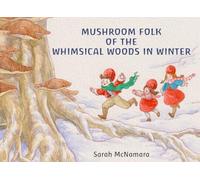 The Mushroom Folk of the Whimsical Woods in Winter