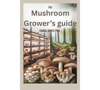 The Mushroom Grower’s guide