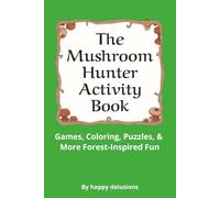 The Mushroom Hunter Activity Book: Puzzles, Coloring, Mazes, Games & More for Mushroom Lovers, Foragers, and Nature Explorers. 6 x 9 Activity Book ... for Relaxation, Vacations, and Gifts