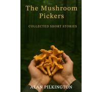 The Mushroom Pickers: Collected Short Stories