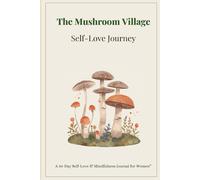 The Mushroom Village Self-love Journey: A 30-Day Self-Love & Mindfulness Journal for Women