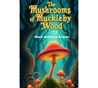 The Mushrooms of Muckleby Wood (Tales of Mischief and Mayhem: A Whirlwind of Quirky Adventures!)