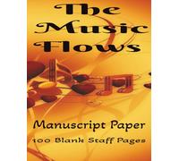 The Music Flows: Blank Sheet Music Notebook| Staff Manuscript Pad| Staff Paper Notebook| 8.5x11inches| 100 Pages