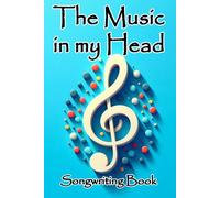 The Music in my Head: Notebook for Songwriting with Lined Paper & Manuscript Paper For Lyrics & Music | Music Notebook