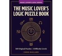 The Music Lover's Logic Puzzle Book: 100 Music-Themed Logic Grid Puzzles for Adults