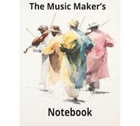 The Music Maker’s Notebook: Gentle Pages for Melodies, Moods, and Musical Daydreams