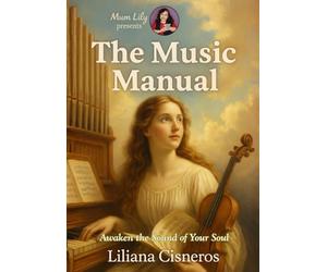 The Music Manual: Awaken the Sound of Your Soul (The Life & Spiritual Mastery Series)